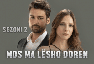 Mos ma Lesho Doren Sezoni 2 Shqip HD